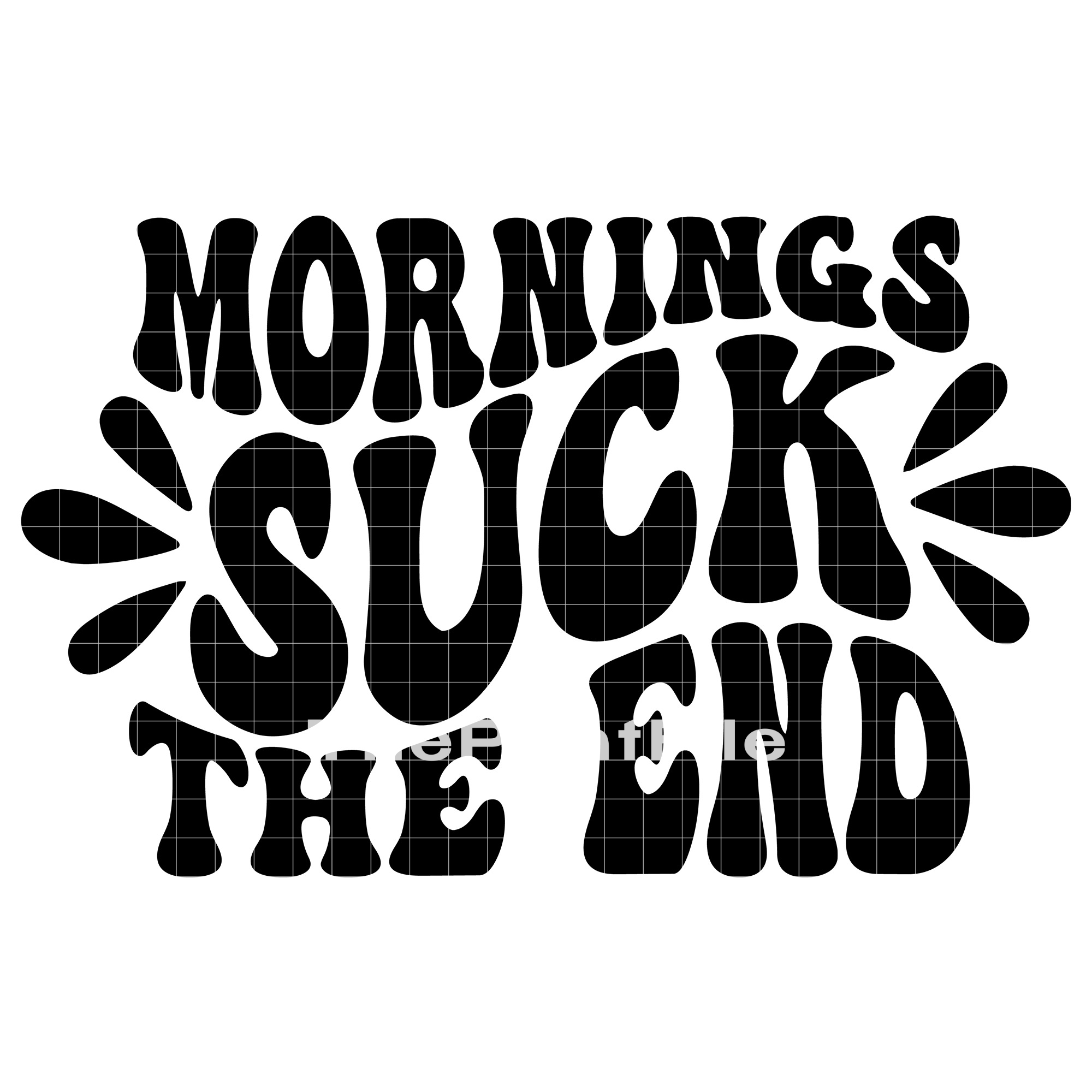 Mornings Suck The End